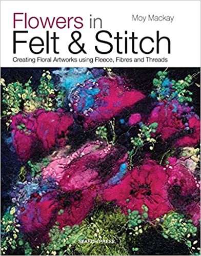 ダウンロード  Flowers in Felt & Stitch: Creating Floral Artworks Using Fleece, Fibres and Threads 本