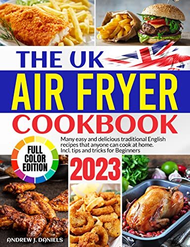 ダウンロード  The Uk Air Fryer Cookbook with Pictures: Many Easy and Delicious Traditional English Recipes that Anyone can Cook at Home. Incl. Tips and Tricks for Beginners (English Edition) 本