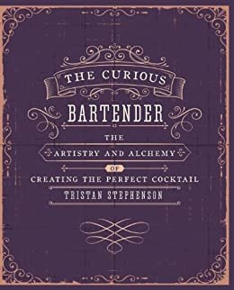 ダウンロード  The Curious Bartender: The artistry and alchemy of creating the perfect cocktail (English Edition) 本