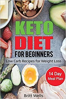 Keto Diet for Beginners: Low Carb Recipes for Weight Loss - 14 Day Meal Plan