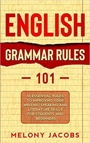تحميل English Grammar Rules 101: 10 Essential Rules to Improving Your Writing, Speaking and Literature Skills for Students and Beginners