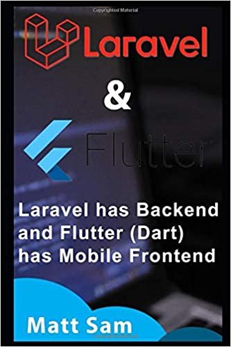 Understanding Laravel 6 & Flutter (Dart): Laravel has Backend & Flutter (Dart) has Frontend (Mobile)