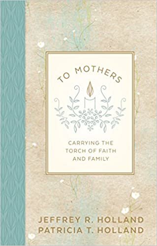 indir To Mothers: Carrying the Torch of Faith and Family [Hardcover] Jeffrey R. Holland and Patricia T. Holland