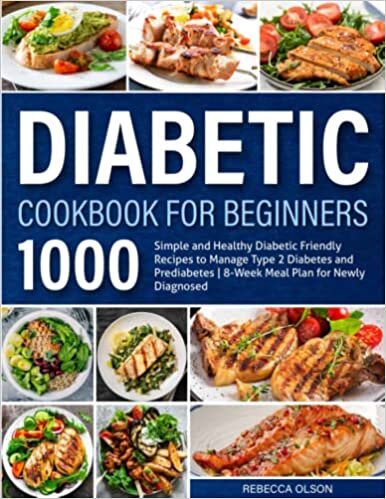ダウンロード  Diabetic Cookbook for Beginners: 1000 Simple and Healthy Diabetic Friendly Recipes to Manage Type 2 Diabetes and Prediabetes | 8-Week Meal Plan for Newly Diagnosed 本