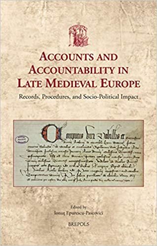Accounts and Accountability in Late Medieval Europe: Records, Procedures, and Social Impact: Records, Procedures, and Socio-Political Impact (Utrecht Studies in Medieval Literacy, Band 50)