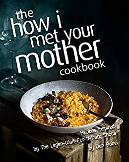 ダウンロード  The How I Met Your Mother Cookbook: Recipes Inspired by The Legen-Wait-For-It-Dary Show! (English Edition) 本