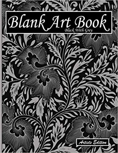 ダウンロード  Blank Art Book: Sketchbook For Drawing, Artists Edition, Colors Black With Grey, Plant Motif (Colorful Soft Cover, White Stout Paper, 100 Pages, Large Size 8.5" x 11" ≈ A4) (Art Books) 本