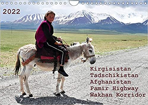 Kirgisistan Tadschikistan Afghanistan Pamir Highway Wakhan Korridor (Wandkalender 2022 DIN A4 quer): Auf der Strasse von Bishkek nach Duschanbe (Monatskalender, 14 Seiten )
