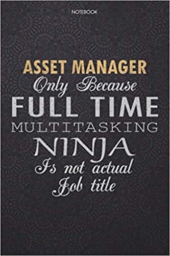 Lined Notebook Journal Asset Manager Only Because Full Time Multitasking Ninja Is Not An Actual Job Title Working Cover: 114 Pages, Finance, Work ... Lesson, High Performance, 6x9 inch, Journal indir
