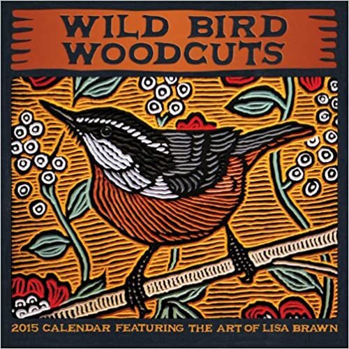 Wild Bird Woodcuts 2015 Wall Calendar: Featuring the Art of Lisa Brawn