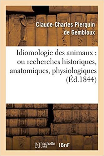 indir Gembloux-C-C, P: Idiomologie Des Animaux: Ou Recherches Hist: , philologiques, et glossologiques sur le langage des bêtes (Philosophie)