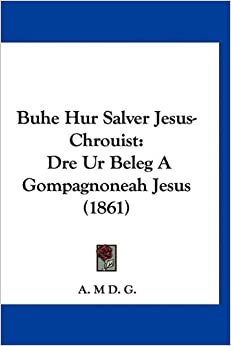 تحميل Buhe Hur Salver Jesus-Chrouist: Dre Ur Beleg a Gompagnoneah Jesus (1861)