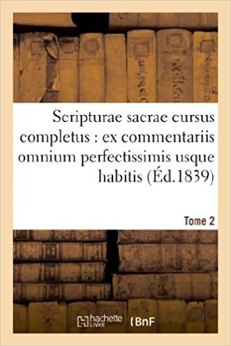Scripturae sacrae cursus completus: ex commentariis omnium perfectissimis usque habitis. T. 2 (Religion) indir