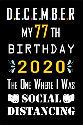 indir December My 77th Birthday 2020 The One Where I Was Social Distancing: Happy 77th Birthday, 77 Years Old Gift Ideas for Women, Men, Son, Daughter, ... birthday notebook, Funny Card Alternative