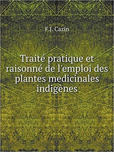 Traité pratique et raisonné de l'emploi des plantes medicinales indigènes indir