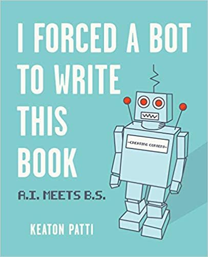 ダウンロード  I Forced a Bot to Write This Book: A.I. Meets B.S. 本