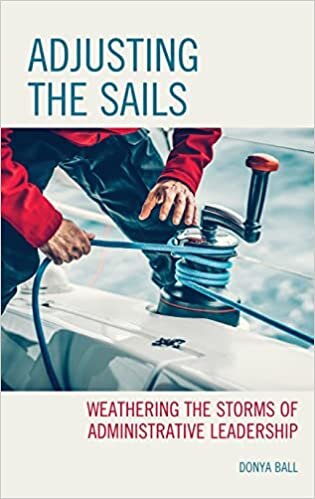 تحميل Adjusting the Sails: Weathering the Storms of Administrative Leadership