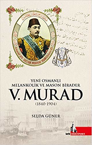 Yeni Osmanlı Melankolik ve Mason Birader V. Murad (1840-1904) indir