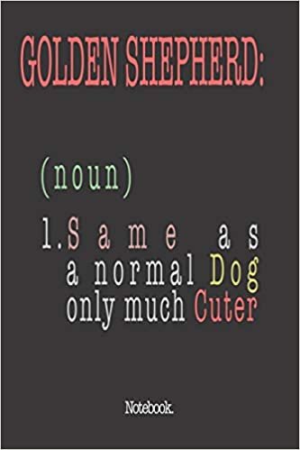 اقرأ Golden Shepherd (noun) 1. Same As A Normal Dog Only Much Cuter: Notebook الكتاب الاليكتروني 