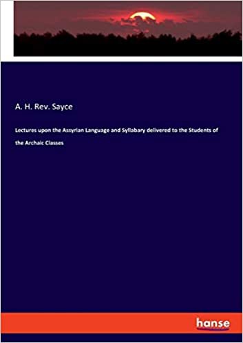 indir Lectures upon the Assyrian Language and Syllabary delivered to the Students of the Archaic Classes