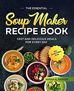 ダウンロード  The Essential Soup Maker Recipe Book: Fast and Delicious Meals for Every Day incl. 28 Days Meal Plan (English Edition) 本