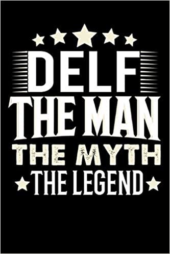 Notizbuch: Delf The Man The Myth The Legend (120 linierte Seiten als u.a. Tagebuch, Reisetagebuch für Vater, Ehemann, Freund, Kumpe, Bruder, Onkel und mehr) indir