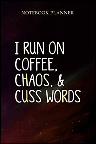 Notebook Planner I Run On Coffee Chaos Cuss Words for women: Organizer, Journal, Finance, 114 Pages, Tax, Daily Journal, Daily, 6x9 inch
