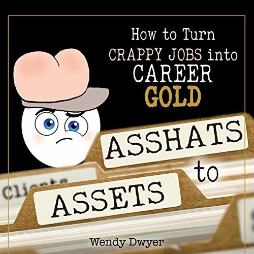 ダウンロード  Asshats to Assets: How to Turn Crappy Jobs into Career Gold 本