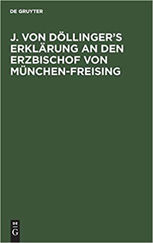 J. von Doellinger's Erklarung an den Erzbischof von Munchen-Freising indir