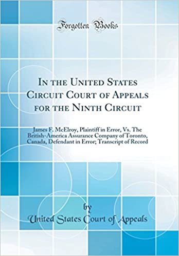 In the United States Circuit Court of Appeals for the Ninth Circuit: James F. McElroy, Plaintiff in Error, Vs. The British-America Assurance Company ... Error; Transcript of Record (Classic Reprint) indir