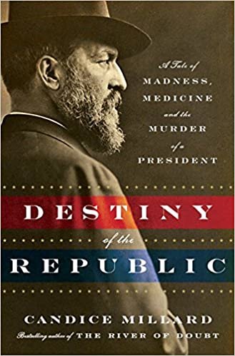 ダウンロード  Destiny of the Republic: A Tale of Madness, Medicine and the Murder of a President 本