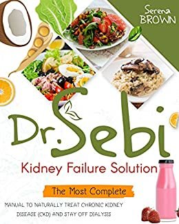 ダウンロード  Dr. Sebi Kidney Failure Solution: The Most Complete Manual to Naturally Treat Chronic Kidney Disease (CKD) and Stay Off Dialysis (Dr Sebi - Alkaline Diet ... Cure for Health Diseases) (English Edition) 本