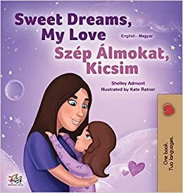 Sweet Dreams, My Love (English Hungarian Bilingual Book for Kids) (English Hungarian Bilingual Collection) indir