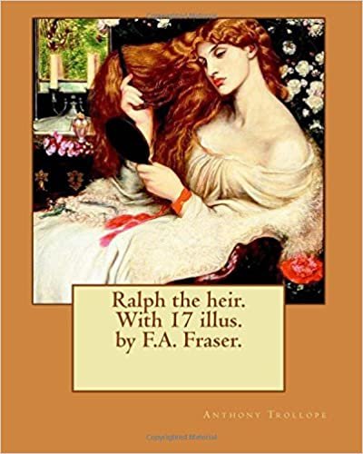 indir Ralph the heir. With 17 illus. by F.A. Fraser. By: Anthony Trollope and By:  F.A. Fraser: Ralph the Heir is a novel by Anthony Trollope, originally published in 1871.