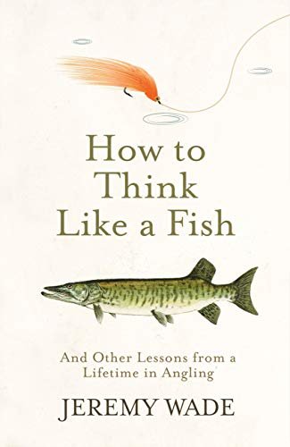 ダウンロード  How to Think Like a Fish: And Other Lessons from a Lifetime in Angling (English Edition) 本