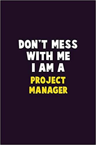 تحميل Don&#39;t Mess With Me, I Am A Project Manager: 6X9 Career Pride 120 pages Writing Notebooks