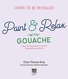 ダウンロード  Paint & Relax with Gouache: A Step-by-Step Guide to Creating Peaceful Nature Motifs (English Edition) 本