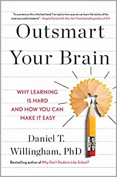Outsmart Your Brain: Why Learning Is Hard and How You Can Make It Easy