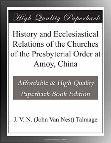 indir History and Ecclesiastical Relations of the Churches of the Presbyterial Order at Amoy, China