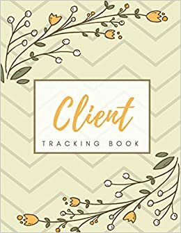 Bernetta Latoya Client Tracking Book: Client Data Organizer Log Book with A - Z Alphabetical Tabs, Record Profile And Appointment For Hairstylists, Makeup artists, ... Trainer And More, Yellow Floral Cover تكوين تحميل مجانا Bernetta Latoya تكوين