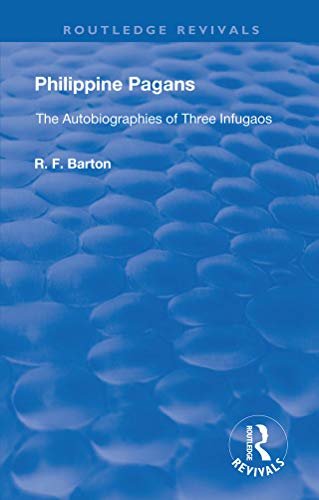 Philippine Pagans (1938): The Autobiographies of Three Infugaos (Routledge Revivals) (English Edition)