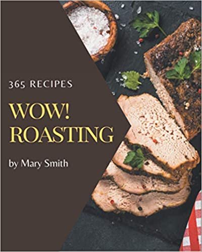 ダウンロード  Wow! 365 Roasting Recipes: Start a New Cooking Chapter with Roasting Cookbook! 本