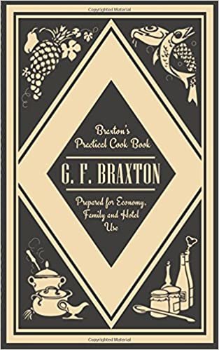 Braxton's Practical Cook Book: Prepared for Economy, Family and Hotel Use indir