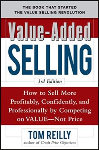 Tom Reilly Value-Added Selling: How to Sell More Profitably, Confidently, and Professionally by Competing on Value, Not Price 3/e تكوين تحميل مجانا Tom Reilly تكوين