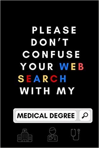 Please don't confuse your web search with my medical degree: Medical Notebook for Notes , Journal for Doctors Medical Students and Residents , Perfect Gift for Med Students , Daily Notebook for Medical Personal , Lined Notebook , 120 Pages , Matte Cover