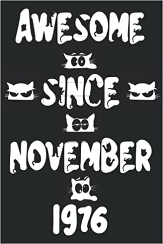 Awesome Since November 1976 Notebook For Cat Lovers: 45th Birthday Gift Idea for Cat Lovers| Great Card Alternative | 6 x 9 in | 108 Pages | birthday notebook gift for Mom & Dad
