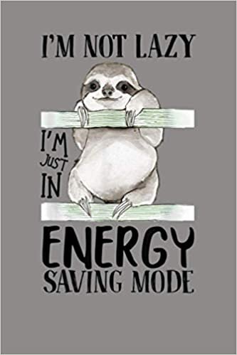 indir I M Not Lazy I M Just In Energy Saving Mode Sloth Lover Gift: Notebook Planner - 6x9 inch Daily Planner Journal, To Do List Notebook, Daily Organizer, 114 Pages