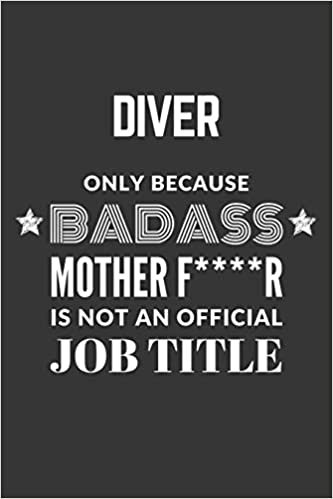 indir Diver Only Because Badass Mother F****R Is Not An Official Job Title Notebook: Lined Journal, 120 Pages, 6 x 9, Matte Finish