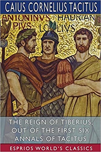 indir The Reign of Tiberius, Out of the First Six Annals of Tacitus (Esprios Classics)