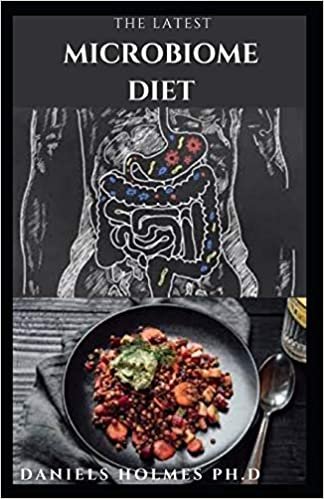 THE LATEST MICROBIOME DIET: A Dietary Guide to Restore and Protect a Healthy Microbiome Includes Delicious Recipes ,Meal Plan and Cookbook indir